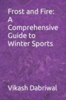 Image for Frost and Fire : A Comprehensive Guide to Winter Sports