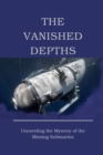 Image for The Vanished Depths : Unraveling the Mystery of the Missing Submarine