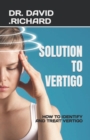 Image for Solution to Vertigo : How to Identify and Treat Vertigo