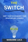 Image for The Switch : Shift Your Focus, Modify Your Viewpoint, Not Yourself
