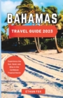 Image for Bahamas Travel Guide 2023 : Experience the Sun, Sand, and Bliss in the Caribbean Tropical Haven