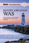 Image for Before Abraham Was... : Knysna New Testament Series - John Chapters 1 to 11