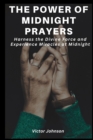 Image for The Power Of Midnight Prayers : Harness the Divine Force and Experience Miracles at Midnight