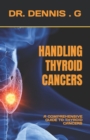 Image for Handling Thyroid Cancers : A Comprehensive Guide to Thyroid Cancers