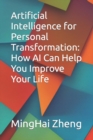 Image for Artificial Intelligence for Personal Transformation : How AI Can Help You Improve Your Life