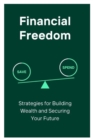 Image for Financial Freedom : Strategies for Building Wealth and Securing Your Future