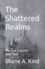 Image for The Shattered Realms : The Great Endeavor, Book Three.