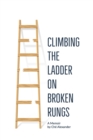 Image for Climbing the Ladder on Broken Rungs