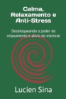 Image for Calma, Relaxamento e Anti-Stress : Desbloqueando o poder do relaxamento e alivio do estresse