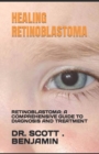 Image for Healing Retinoblastoma : Retinoblastoma: A Comprehensive Guide to Diagnosis and Treatment