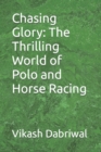 Image for Chasing Glory : The Thrilling World of Polo and Horse Racing