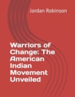 Image for Warriors of Change : The American Indian Movement Unveiled