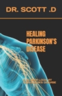 Image for Healing Parkinson&#39;s Disease : A Closer Look at Parkinson&#39;s Disease