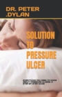 Image for Solution to Pressure Ulcer : Everything You Need to Know about Pressure Ulcers: A Step-By-Step Guide