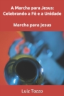 Image for A Marcha para Jesus : Celebrando a Fe e a Unidade: Marcha para Jesus