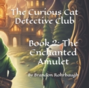 Image for The Curious Cat Detective Club : Book 2: The Enchanted Amulet