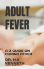 Image for Adult Fever : A-Z Guide on Curing Fever