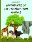 Image for Adventures of the Friendly Farm Animals (A story for the kids) : Join the fun and folic on the farm!