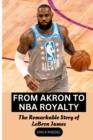 Image for From Akron to NBA Royalty : The Remarkable Story of LeBron James