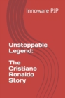 Image for Unstoppable Legend : The Cristiano Ronaldo Story