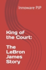 Image for King of the Court : The LeBron James Story