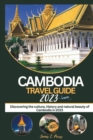 Image for Cambodia Travel Guide 2023 : Discovering the Culture, History, and Natural Beauty of Cambodia in 2023