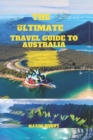 Image for The Ultimate Travel Guide to Australia