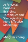 Image for AI for Small Business Branding : Techniques and Strategies for More Effective Marketing