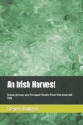 Image for An Irish Harvest : home grown and foraged foods from the emerald isle