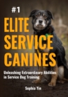 Image for Elite Service Canines : Unleashing Extraordinary Abilities in Service Dog Training