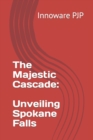 Image for The Majestic Cascade : Unveiling Spokane Falls