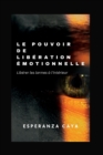 Image for Le Pouvoir de Liberation Emotionnelle : Liberer les larmes a l&#39;interieur
