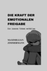 Image for Die Kraft Der Emotionalen Freigabe : Die inneren Tranen enthullen