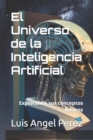 Image for El Universo de la Inteligencia Artificial : Explorando sus conceptos basicos
