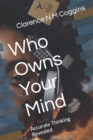 Image for Who Owns Your Mind : Accurate Thinking Revealed
