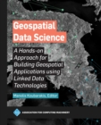 Image for Geospatial data science  : a hands-on approach for building geospatial applications using linked data technologies