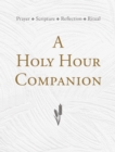 Image for A Holy Hour Companion : Prayer, Scripture, Reflection, Ritual