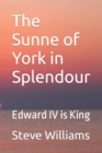 Image for The Sunne of York in Splendour : Edward IV is King