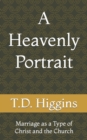 Image for A Heavenly Portrait : Marriage as a Type of Christ and the Church