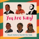 Image for Black History Month For Kids : You Are King