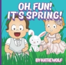 Image for Oh, Fun! It&#39;s Spring : A Children&#39;s Story Book About Spring
