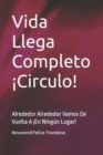 Image for Vida Llega Completo !Circulo! : Alrededor Alrededor Vamos De Vuelta A !En Ningun Lugar!