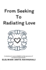 Image for From Seeking To Radiating Love : Evolution is unavoidable in the process of overpowering doubt