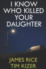 Image for I Know Who Killed Your Daughter