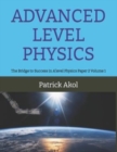 Image for Advanced Level Physics : The Bridge to Success in A&#39;level Physics Paper 2 Volume 1