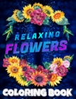 Image for Relaxing Flowers Coloring Book for Adults : 50 Beautiful &amp; Relaxing Floral Designs for Coloring Relaxation
