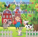 Image for Confessions of Farm Animals : Basic Facts about Farm Animals for Kids Ages 4-8.