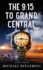 Image for The 9 : 15 to Grand Central: A Short Story