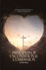 Image for Principles of Unconditional Compassion : A Practical Christian Ministry for Parental Grief and Loss