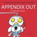 Image for Appendix Out : The Story Of My FIRST SURGERY